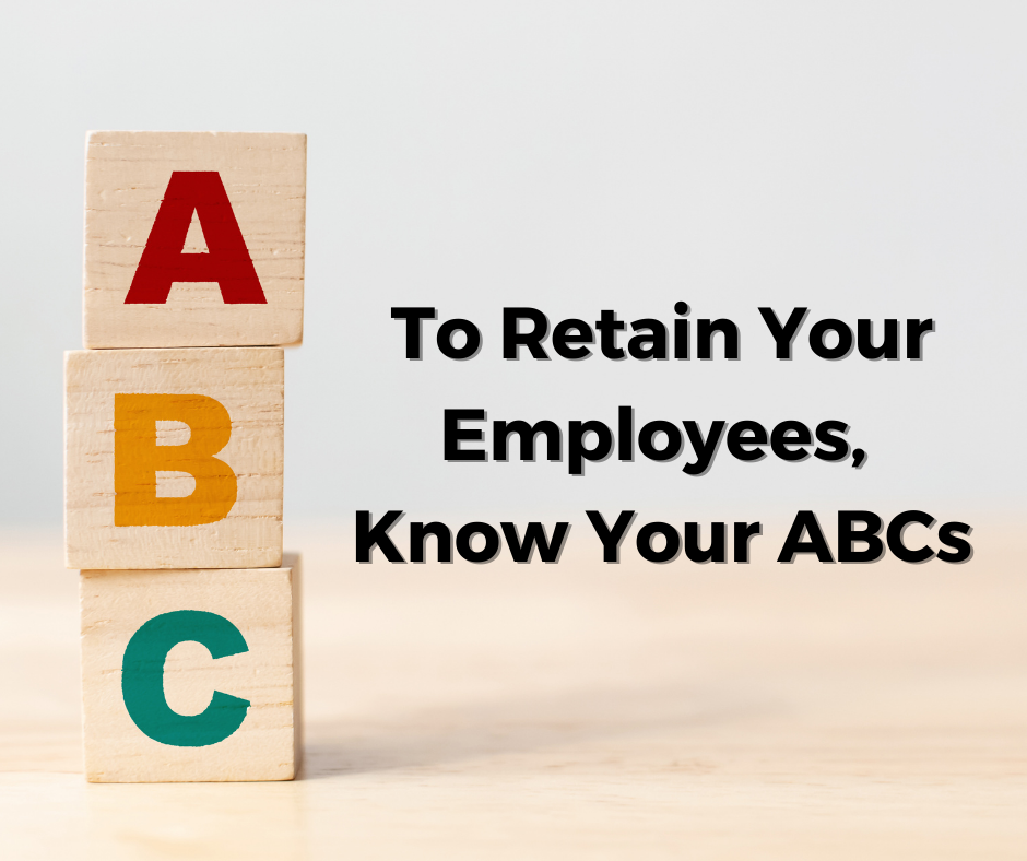 Your employees are the key to the productivity and profitability of your business. Retaining quality employees and top talent saves your business money, maintains and even increases your productivity, creates a positive customer experience, and more. To retain more of your employees for longer periods of time, you need to know your ABCs.